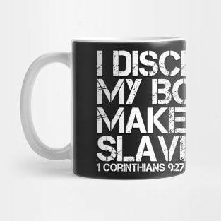 I DISCIPLINE MY BODY AND MAKE IT MY SLAVE Mug